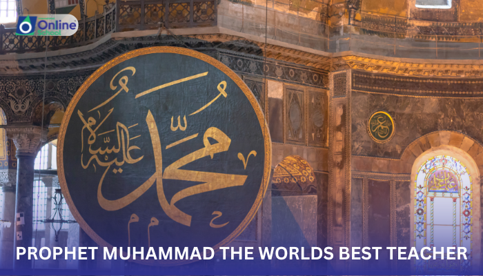 Lesson 06: Prophet Muhammad The World’s Best Teacher